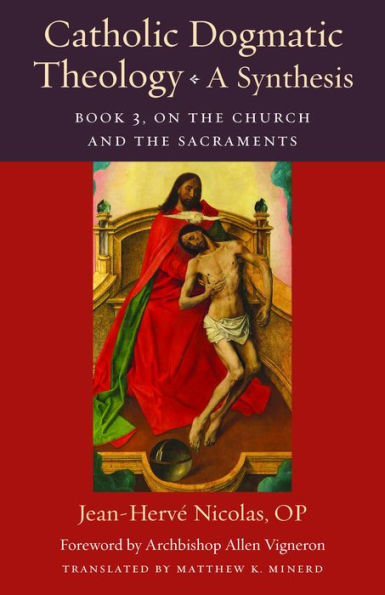 Catholic Dogmatic Theology: A Synthesis: Book 3, on the Church and Sacraments