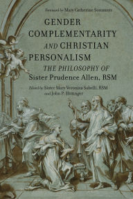 Title: Gender Complementarity and Christian Personalism: The Philosophy of Sister Prudence Allen, RSM, Author: Sister Mary Veronica Sabelli