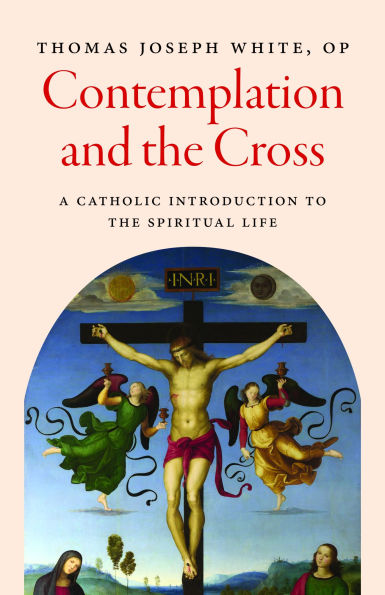 Contemplation and the Cross: A Catholic Introduction to Spiritual Life