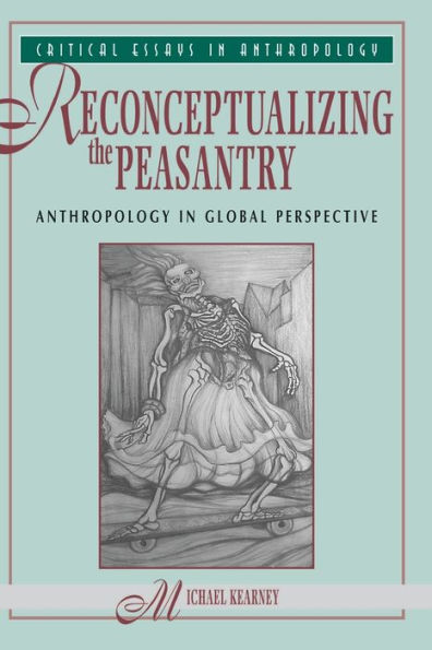 Reconceptualizing The Peasantry: Anthropology In Global Perspective / Edition 1