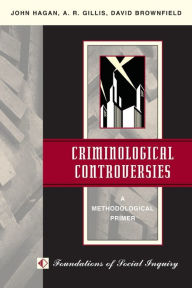 Title: Criminological Controversies: A Methodological Primer / Edition 1, Author: John L Hagan