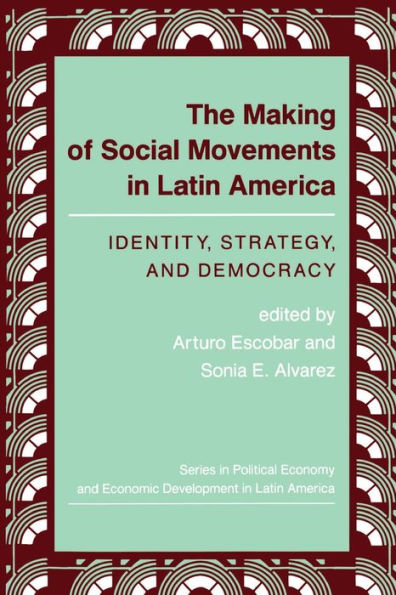 The Making Of Social Movements In Latin America: Identity, Strategy, And Democracy / Edition 1