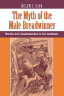 The Myth Of The Male Breadwinner: Women And Industrialization In The Caribbean / Edition 1