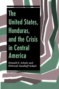 Title: The United States, Honduras, And The Crisis In Central America, Author: Donald E Schulz