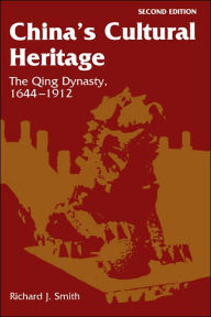 Title: China's Cultural Heritage: The Qing Dynasty, 1644-1912 / Edition 2, Author: Richard J Smith