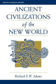 Title: Ancient Civilizations Of The New World / Edition 1, Author: Richard Ew Adams