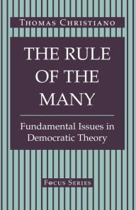 Title: The Rule Of The Many: Fundamental Issues In Democratic Theory / Edition 1, Author: Thomas Christiano