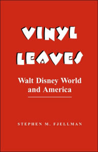 Title: Vinyl Leaves: Walt Disney World And America / Edition 1, Author: Stephen M Fjellman