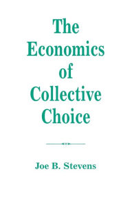 Title: The Economics Of Collective Choice / Edition 1, Author: Joe B Stevens