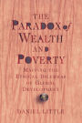 The Paradox Of Wealth And Poverty: Mapping The Ethical Dilemmas Of Global Development / Edition 1