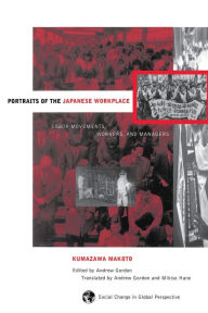 Title: Portraits Of The Japanese Workplace: Labor Movements, Workers, And Managers / Edition 1, Author: Andrew Gordon