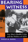 Bearing Witness: Gay Men's Health Crisis And The Politics Of Aids / Edition 1