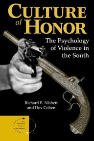 Title: Culture Of Honor: The Psychology Of Violence In The South / Edition 1, Author: Richard E Nisbett