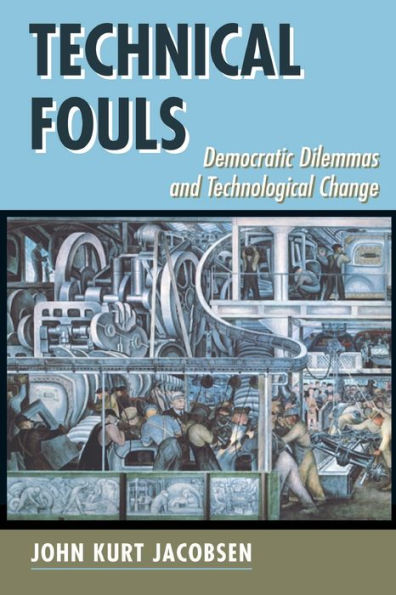 Technical Fouls: Democracy And Technological Change / Edition 1