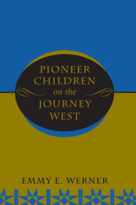 Title: Pioneer Children On The Journey West, Author: Emmy E Werner