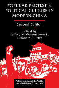 Title: Popular Protest And Political Culture In Modern China: Second Edition / Edition 2, Author: Jeffrey N Wasserstrom