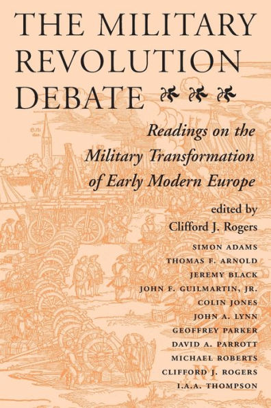 The Military Revolution Debate: Readings On The Military Transformation Of Early Modern Europe / Edition 1