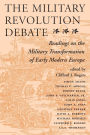 The Military Revolution Debate: Readings On The Military Transformation Of Early Modern Europe / Edition 1