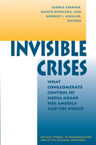 Title: Invisible Crises: What Conglomerate Control Of Media Means For America And The World / Edition 1, Author: George Gerbner