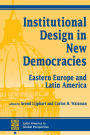 Institutional Design In New Democracies: Eastern Europe And Latin America / Edition 1