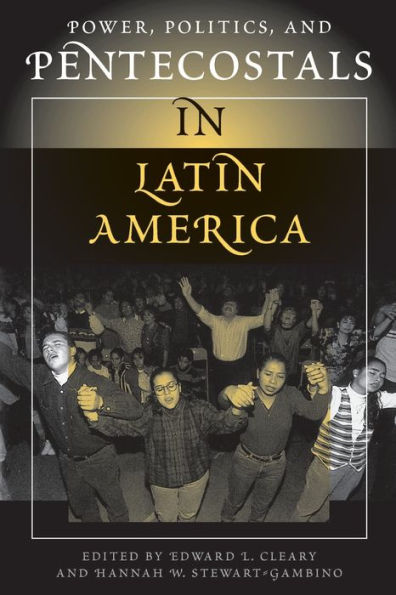 Power, Politics, And Pentecostals In Latin America / Edition 1