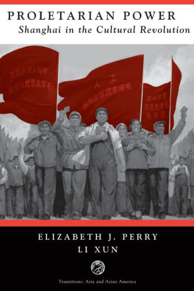 Proletarian Power: Shanghai In The Cultural Revolution / Edition 1