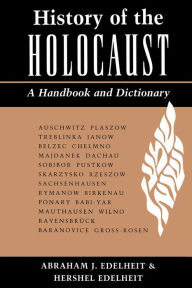 Title: History Of The Holocaust: A Handbook And Dictionary / Edition 1, Author: Abraham Edelheit