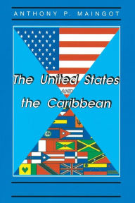 Title: The United States And The Caribbean: Challenges Of An Asymmetrical Relationship, Author: Anthony Maingot