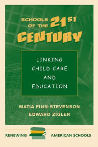 Title: Schools Of The 21st Century: Linking Child Care And Education / Edition 1, Author: Matia Finn-stevenson