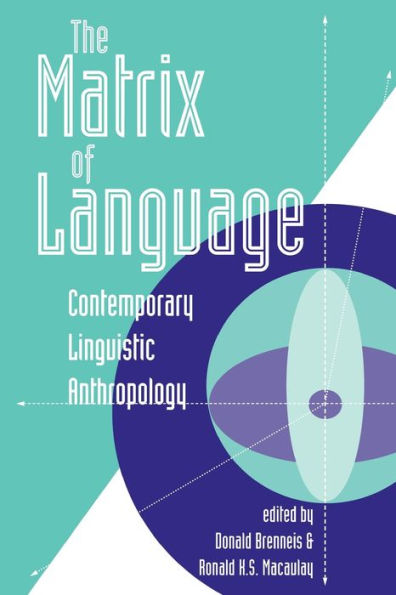 The Matrix Of Language: Contemporary Linguistic Anthropology / Edition 1