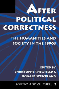 Title: After Political Correctness: The Humanities And Society In The 1990s, Author: Christopher Newfield