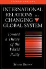 International Relations In A Changing Global System: Toward A Theory Of The World Polity, Second Edition / Edition 2