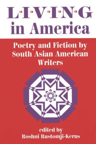 Title: Living In America: Poetry And Fiction By South Asian American Writers, Author: Roshni Rustomji-Kerns