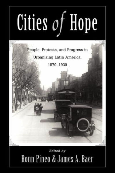 Cities Of Hope: People, Protests, And Progress In Urbanizing Latin America, 1870-1930 / Edition 1