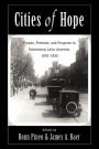 Cities Of Hope: People, Protests, And Progress In Urbanizing Latin America, 1870-1930