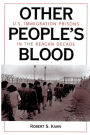 Other People's Blood: U.s. Immigration Prisons In The Reagan Decade / Edition 1