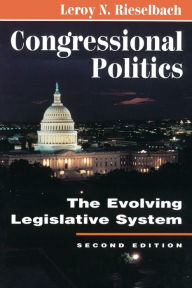 Title: Congressional Politics: The Evolving Legislative System / Edition 2, Author: Leroy N Rieselbach