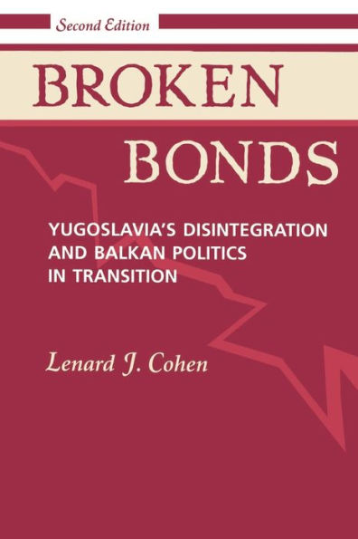 Broken Bonds: Yugoslavia's Disintegration And Balkan Politics In Transition, Second Edition / Edition 2