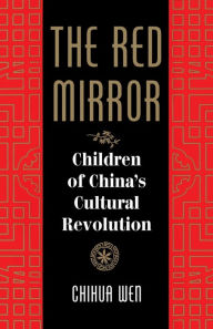 Title: The Red Mirror: Children Of China's Cultural Revolution / Edition 1, Author: Chihua Wen