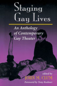 Title: Staging Gay Lives: An Anthology Of Contemporary Gay Theater / Edition 1, Author: John M Clum