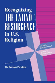 Title: Recognizing The Latino Resurgence In U.s. Religion: The Emmaus Paradigm / Edition 1, Author: Ana Maria Diaz-stevens