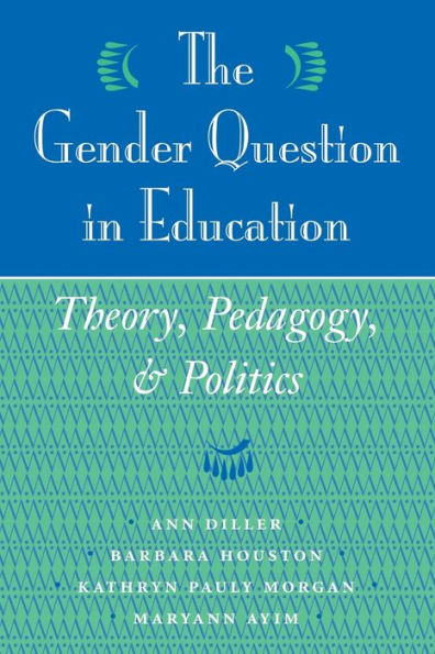 The Gender Question In Education: Theory, Pedagogy, And Politics / Edition 1