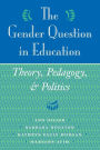 The Gender Question In Education: Theory, Pedagogy, And Politics / Edition 1