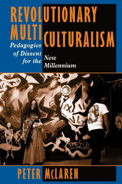 Revolutionary Multiculturalism: Pedagogies Of Dissent For The New Millennium / Edition 1