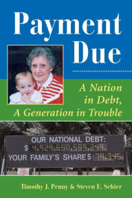 Title: Payment Due: A Nation In Debt, A Generation In Trouble / Edition 1, Author: Timothy J Penny