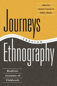 Title: Journeys Through Ethnography: Realistic Accounts Of Fieldwork / Edition 1, Author: Annette Lareau