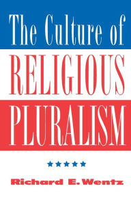 Title: The Culture Of Religious Pluralism / Edition 1, Author: Richard Wentz