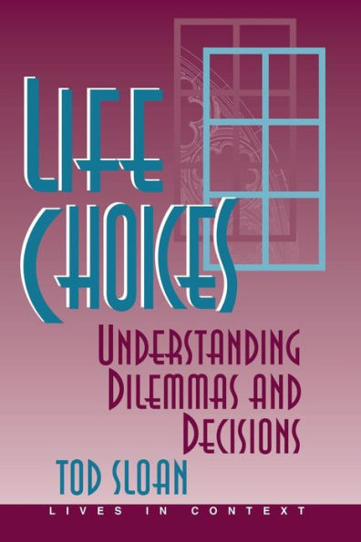 Life Choices: Understanding Dilemmas And Decisions / Edition 1