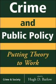 Title: Crime And Public Policy: Putting Theory To Work / Edition 1, Author: Hugh D Barlow