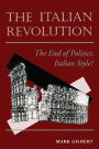 The Italian Revolution: The End Of Politics, Italian Style? / Edition 1